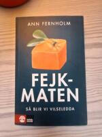 Fejkmaten : s&aring; blir vi vilseledda