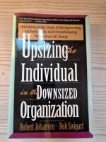Upsizing the Individual in the Downsized Corporation: Managing in the Wake of Reengineering, Globalization, and Overwhelming Technological Change