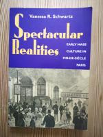 Spectacular Realities: Early mass culture in fin-de-si&eacute;cle Paris