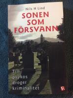 Sonen som f&ouml;rsvann : till psykos droger kriminalitet