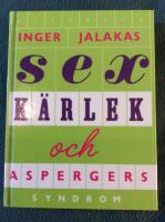 Sex, k&auml;rlek & aspergers syndrom : med k&auml;rleksskola f&ouml;r aspergare