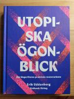 Utopiska &ouml;gonblick : om Unga Klaras praktiska teaterarbete