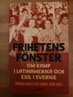 Frihetens f&ouml;nster : om kamp i Latinamerika och exil i Sverige