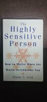 The highly sensitive person : how to thrive when the world overwhelms you