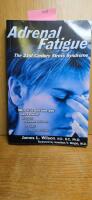 Adrenal fatigue : the 21st century stress syndrome : what it is and how you can recover your energy, immune resistance, vitality and enjoyment of life
