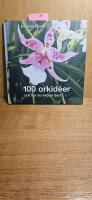 100 orkid&eacute;er : och hur du sk&ouml;ter dem