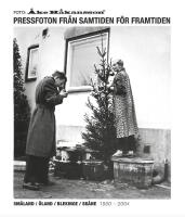 Foto - &Aring;ke H&aring;kansson &ndash; pressfoton fr&aring;n samtiden f&ouml;r framtiden