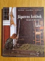J&auml;garens kokbok : Fr&aring;n jakt till dukat bord