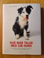 Hur man talar med sin hund : Allt du beh&ouml;ver veta f&ouml;r att kommunicera med din hund och f&ouml;rst&aring; vad den s&auml;ger till dig