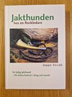 Jakthunden hos en flockledare : [en lydig jaktkamrat - din b&auml;sta v&auml;n i skogen]