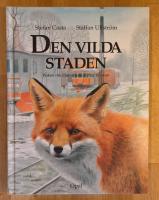 Den vilda staden - Boken om djuren som flyttar till stan