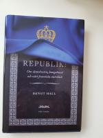 Republik! : om demokratin, kungahuset och v&aring;rt framtida statsskick