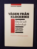 V&auml;gen fr&aring;n Klockrike : om liv och ledarskap efter samtal i arbetslivets inre livsrum : en artistisk sats f&ouml;r kunskapssamh&auml;llet