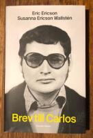Brev till Carlos : en ber&auml;ttelse om terrorism, kallt krig och k&auml;ndisskap