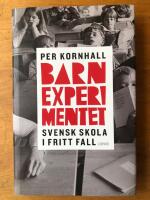 Barnexperimentet : svensk skola i fritt fall
