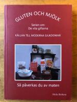 Gluten och mj&ouml;lk : k&auml;llan till moderna sjukdomar : s&aring; p&aring;verkas du av maten