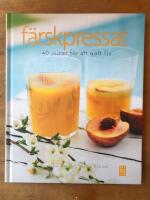 F&auml;rskpressat : 40 juicer f&ouml;r ett gott liv