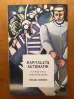 Kapitalets automatik : m&auml;nskliga robotar och systematisk dumhet