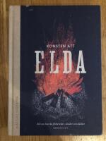 Konsten att elda : allt om hur du f&ouml;rbereder, t&auml;nder och sl&auml;cker