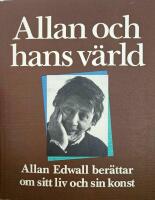 Allan och hans v&auml;rld : Allan Edwall ber&auml;ttar om sitt liv och sin konst