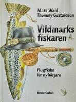 Vildmarksfiskaren : flugfiske f&ouml;r nyb&ouml;rjare