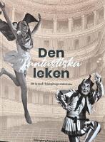 Den fantastiska leken - 100 &aring;r med Helsingborgs stadsteater