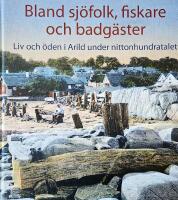 Bland sj&ouml;folk, fiskare och badg&auml;ster - liv och &ouml;den i Arild under nittonhundratalet