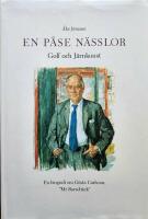 En p&aring;se n&auml;sslor - golf och j&auml;rnkonst : en biografi om G&ouml;sta Carlsson, "Mr Barseb&auml;ck"