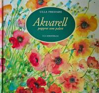 Akvarell - pappret som palett : en nyb&ouml;rjarbok