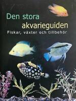 Stora akvarieguiden : Fiskar, v&auml;xter och tillbeh&ouml;r