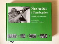 Scouter i Tunabygden - glimtar fr&aring;n tio decennier
