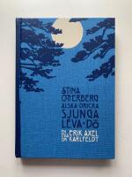 &Auml;lska, dricka, sjunga, leva, d&ouml; - en ess&auml; om Erik Axel Karlfeldt