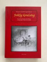 Folklig korals&aring;ng - En musiketnologisk unders&ouml;kning av bakgrunden, bruket och musiken