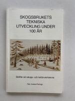 Skogsbrukets tekniska utveckling under 100 &aring;r - Skrifter om skogs- och lantbrukshistoria