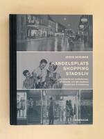 Handelsplats Shopping Stadsliv - En historik om butiksformer, s&auml;ljritualer och det moderna stadslivets trivialisering