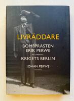 Livr&auml;ddare - Bombpr&auml;sten Erik Perwe p&aring; uppdrag i krigets Berlin