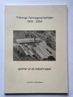 Tillberga J&auml;rnv&auml;gsverkst&auml;der 1919-2004 - glimtar ur en industriepok