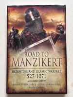 Road to Manzikert - Byzantine and islamic warfare 527-1071