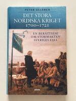 Det stora nordiska kriget 1700-1721 - En ber&auml;ttelse om stormakten Sveriges fall