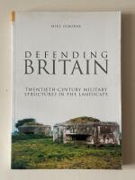 Defending Britain - Twentieth-century military structures in the landscape