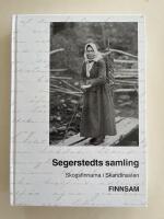Segerstedts samling - Skogsfinnarna i Skandinavien - En kommenterad och illustrerad k&auml;llutg&aring;va