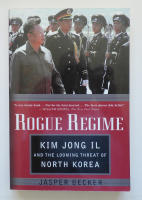 Rogue regime. Kim Jong Il and the looming threat of North Korea