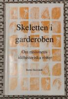 Skeletten i garderoben : om rasismens id&eacute;historiska r&ouml;tter