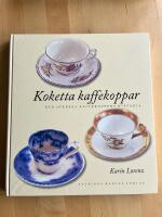 Koketta kaffekoppar : Den svenska kaffekoppens historia