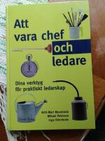 Att vara chef och ledare : dina verktyg f&ouml;r praktiskt ledarskap