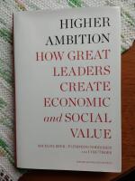Higher Ambition: How Great Leaders Create Economic and Social Value [Elektronisk resurs]
