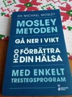 Mosleymetoden  : g&aring; ner i vikt och f&ouml;rb&auml;ttra din h&auml;lsa med enkelt trestegsprogram