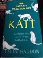 100 s&auml;tt att vara som din katt : l&aring;t katten visa v&auml;gen till ett lyckligare