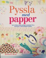 Pyssla med papper : en steg-f&ouml;r-steg-guide till roligt papperspyssel