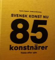 Svensk konst nu : 85 konstn&auml;rer f&ouml;dda efter 1960